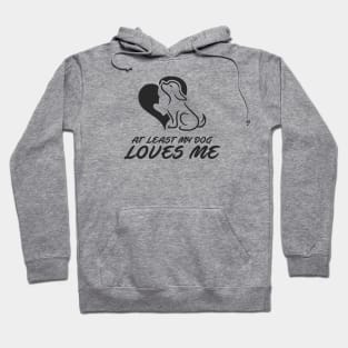 At Least My Dog Loves Me for Women Funny Dog Hoodie